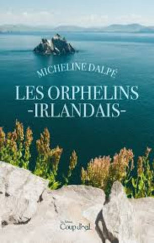 DALPÉ, Micheline: Les orphelins irlandais