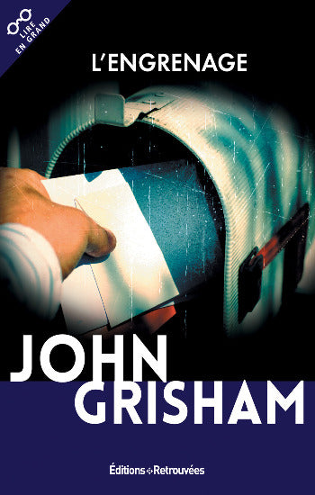 GRISHAM, John: L'engrenage (gros caractères)