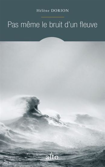 DORION, Hélène: Pas même le bruit d'un fleuve
