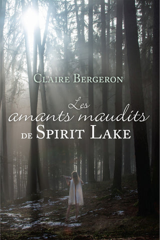 BERGERON, Claire: Les amants maudits de Spirit Lake