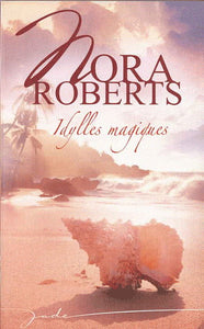 ROBERTS, Nora: Idylles magiques