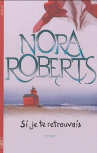 ROBERTS, Nora: Si je te retrouvais