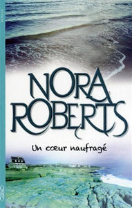 ROBERTS, Nora: Un coeur naufragé