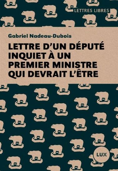 NADEAU-DUBOIS, Gabriel: Lettre d'un député inquiet à un premier ministre qui devrait l'être