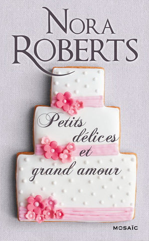 ROBERTS, Nora: Petits délices et grand amour