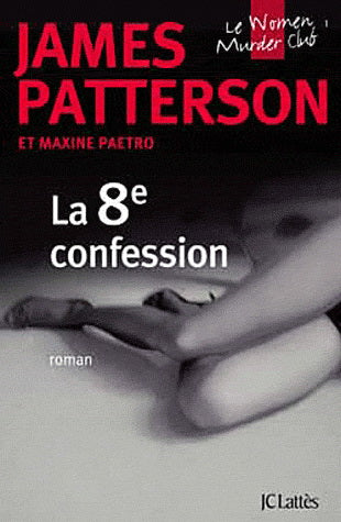 PATTERSON, James; PAETRO, Maxine: La 8e confession