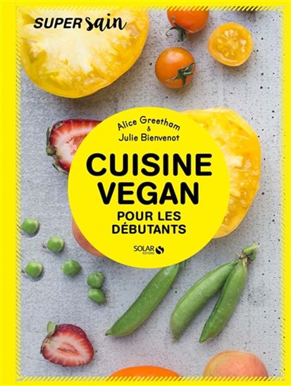 GREETHAM, Alice; BIENVENOT, Julie: Cuisine Vegan pour les débutants
