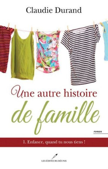 DURAND, Claudie: Une autre histoire de famille Tome 1 : Enfance quand tu nous tiens
