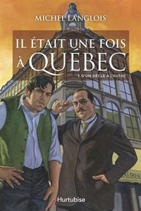 LANGLOIS, Michel: Il était une fois à Québec Tome 1 : D'un siècle à l'autre