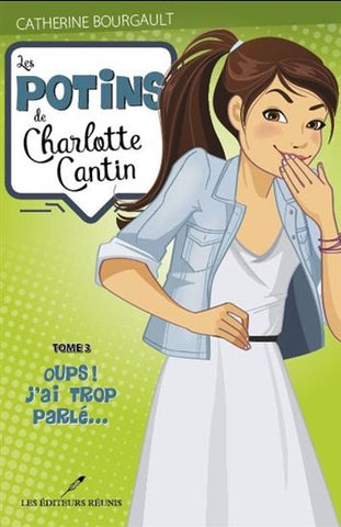 BOURGAULT, Catherine; Les potins de Charlotte Cantin Tome 3 : Oups ! j'ai trop parlé...