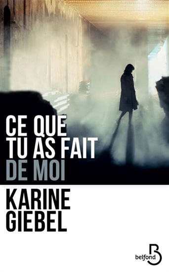 GIEBEL, Karine: Ce que tu as fait de moi