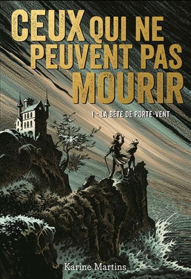 MARTINS, Karine: Ceux qui ne peuvent pas mourir Tome 1 : La bête de porte-vent