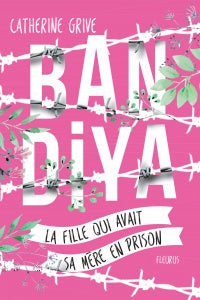 GRIVE, Catherine: Bandiya , la fille qui avait sa mère en prison