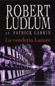 LUDLUM, Robert; LARKIN, Patrick: La vendetta Lazare
