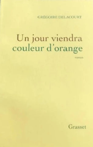 DELACOURT, Grégoire: Un jour viendra couleur d'orange