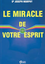 MURPHY, Joseph: Le miracle de votre esprit