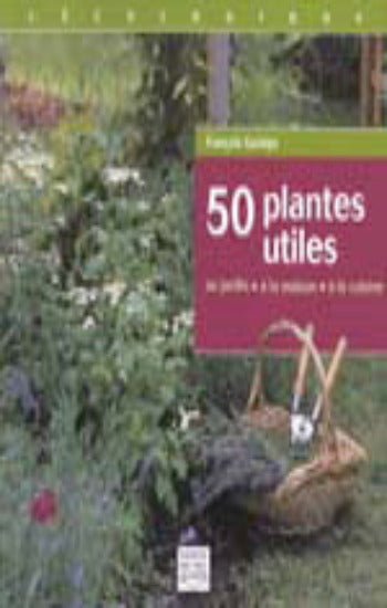 GARIÉPY, Frrançois: 50 plantes utiles