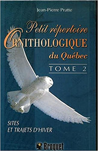 PRATTE, Jean-Pierre: Petit répertoire ornithologique du Québec Tome 2 : Sites et trajets d'hiver