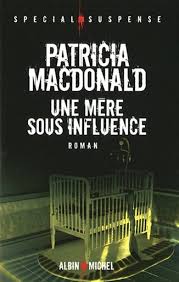 MACDONALD, Patricia: Une mère sous influence