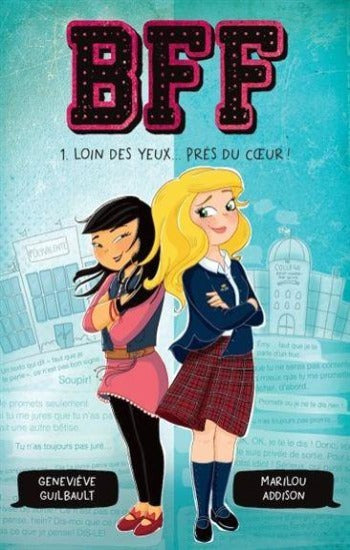 GUILBAULT, Geneviève; ADDISON, Marilou: BFF Tome 1 : Loin des yeux... près du coeur!