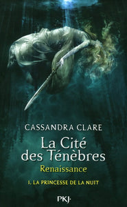 CLARE, Cassandra: La cité des ténèbres Renaissance Tome 1 : La princesse de la nuit