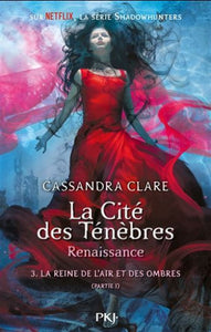 CLARE, Cassandra: La cité des ténèbres Renaissance Tome 3 : La reine de l'air et des ombres