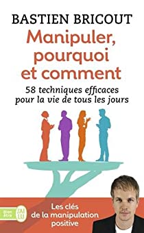 BRICOUT, Bastien: Manipuler, pourquoi et comment