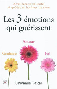 PASCAL, Emmanuel: Les 3 émotions qui guérissent
