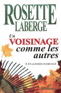 LABERGE, Rosette: Un voisinage comme les autres Tome 3 : Un automne sucré-salé