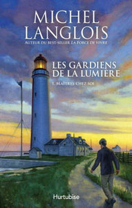 LANGLOIS, Michel: Les gardiens de la lumière Tome 1 : Maîtres chez soi