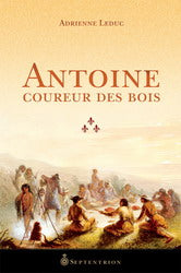 LEDUC, Adrienne: Antoine coureur des bois