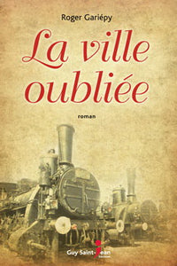 GARIÉPY, Roger: La ville oubliée