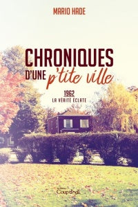 HADE, Mario: Chroniques d'une p'tite ville Tome 4 : 1962 la vérité éclate