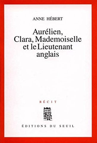 HÉBERT, Anne: Aurélien, Clara, mademoiselle et le lieutenant anglais