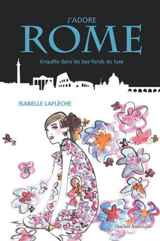 LAFLÈCHE, Isabelle: J'adore Rome : Enquête dans les bas-fonds du luxe