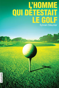 MEUNIER, Sylvain: L'homme qui détestait le golf