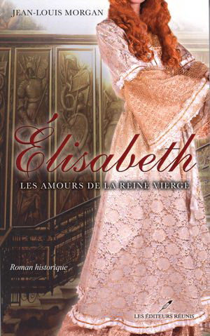 MORGAN, Jean-Louis: Élisabeth : Les amours de la reine vierge