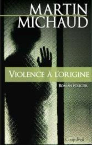 MICHAUD, Martin: Violence à l'origine