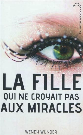 WUNDER, Wendy: La fille qui ne croyait pas aux miracles