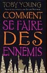 YOUNG, Toby: Comment se faire des ennemis
