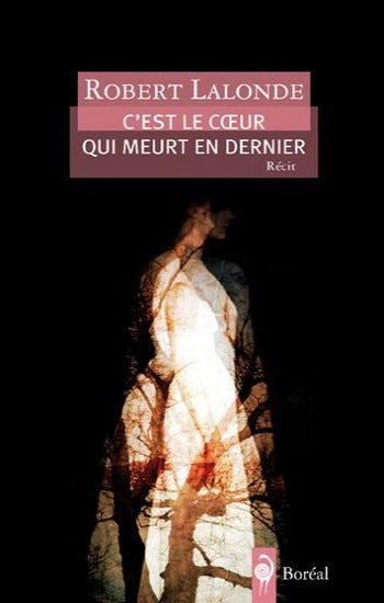 LALONDE, Robert: C'est le coeur qui meurt en dernier