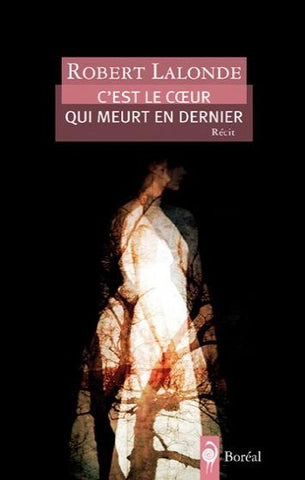 LALONDE, Robert: C'est le coeur qui meurt en dernier