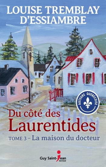 D'ESSIAMBRE, Louise Tremblay: Du côté des Laurentides Tome 3 : La maison du docteur