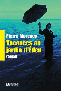 MORENCY, Pierre: Vacances au jardin d'Éden