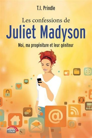 PRINDLE, T.I.: Les confessions de Juliet Madyson - Tome 1 : Moi, ma progéniture et leur géniteur