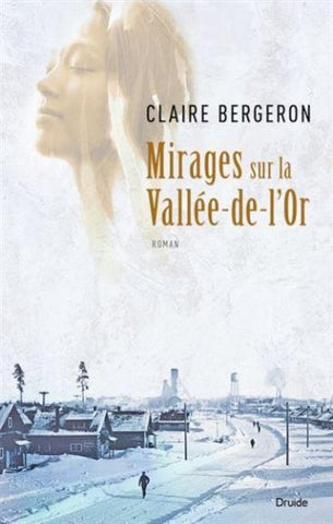 BERGERON, Claire: Mirages sur la Vallée-de-l'Or