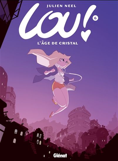 NEEL, Julien: Lou! Tome 6 : L'âge de cristal