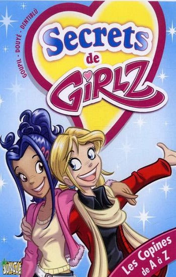 GOUPIL; DOUYÉ; DENTIBLU: Secrets de Girlz Tome 3 : Les copines de A à Z