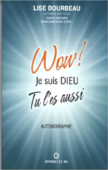 BOURBEAU, Lise: Wow! je suis Dieu tu l'es aussi