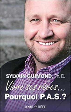 GUIMOND, Sylvain: Vivre ses rêves...Pourquoi p.a.s.?